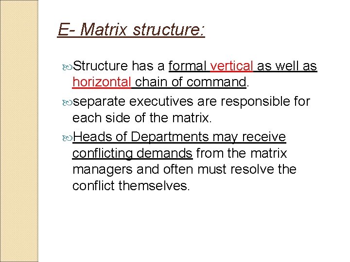 E- Matrix structure: Structure has a formal vertical as well as horizontal chain of E- Matrix structure: Structure has a formal vertical as well as horizontal chain of