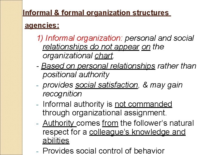 Informal & formal organization structures agencies: 1) Informal organization: personal and social relationships do