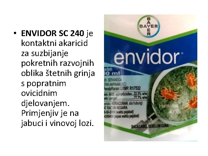  • ENVIDOR SC 240 je kontaktni akaricid za suzbijanje pokretnih razvojnih oblika štetnih