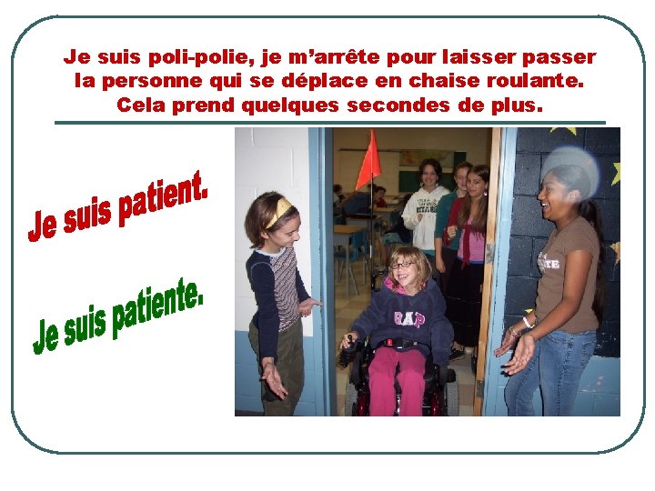 Je suis poli-polie, je m’arrête pour laisser passer la personne qui se déplace en