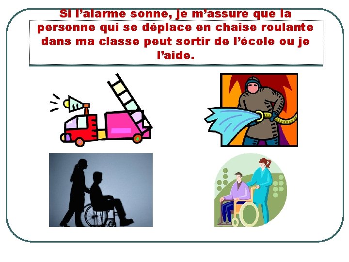 Si l’alarme sonne, je m’assure que la personne qui se déplace en chaise roulante