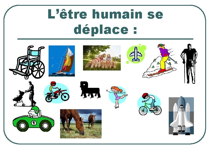 L’être humain se déplace : 