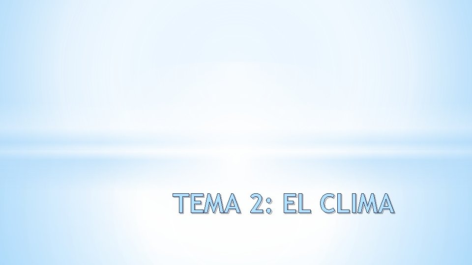 TEMA 2: EL CLIMA 