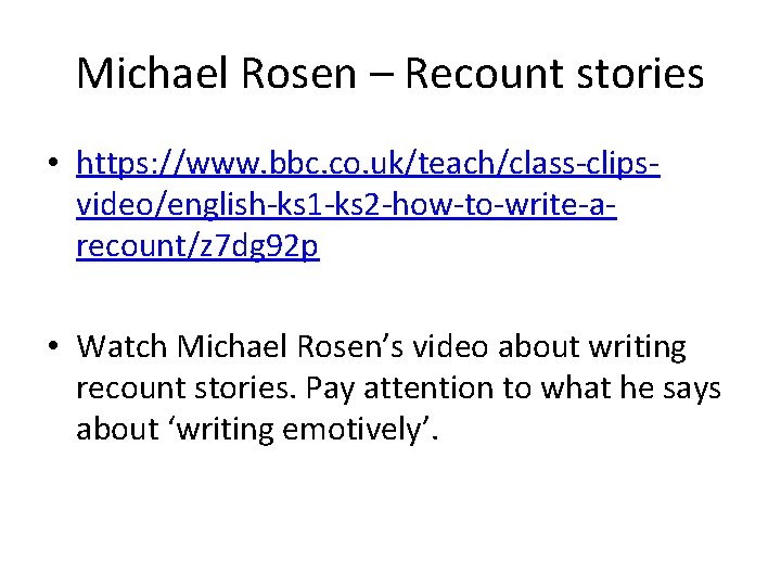 Michael Rosen – Recount stories • https: //www. bbc. co. uk/teach/class-clipsvideo/english-ks 1 -ks 2