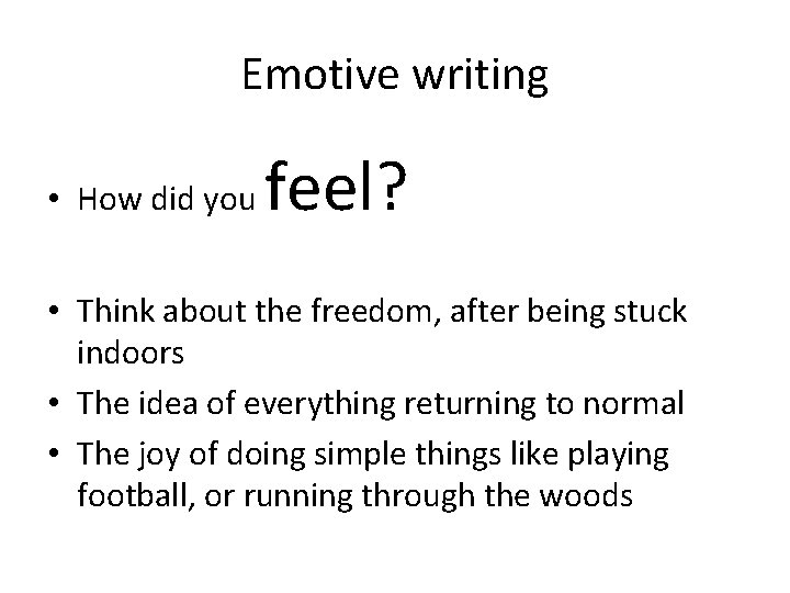 Emotive writing • How did you feel? • Think about the freedom, after being