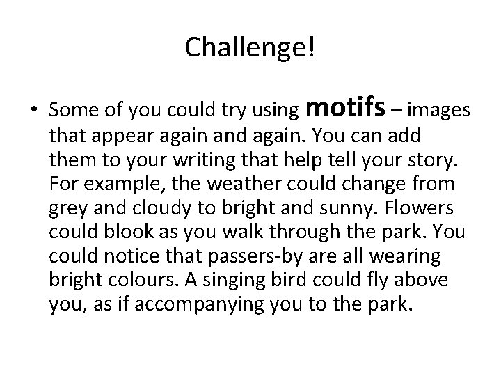 Challenge! • Some of you could try using motifs – images that appear again