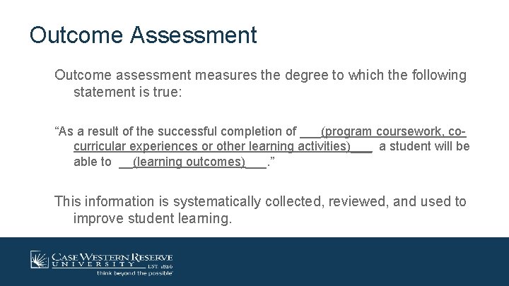 Outcome Assessment Outcome assessment measures the degree to which the following statement is true: