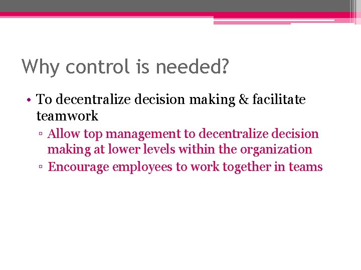 Why control is needed? • To decentralize decision making & facilitate teamwork ▫ Allow Why control is needed? • To decentralize decision making & facilitate teamwork ▫ Allow