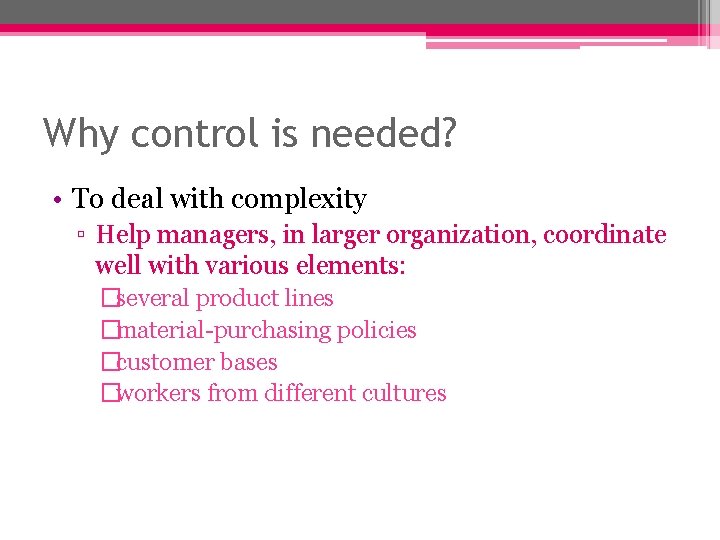 Why control is needed? • To deal with complexity ▫ Help managers, in larger Why control is needed? • To deal with complexity ▫ Help managers, in larger