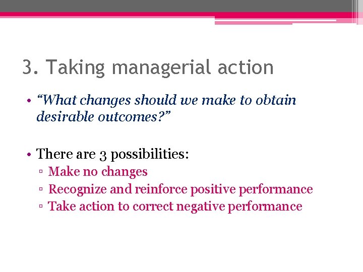 3. Taking managerial action • “What changes should we make to obtain desirable outcomes? 3. Taking managerial action • “What changes should we make to obtain desirable outcomes?
