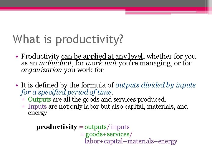 What is productivity? • Productivity can be applied at any level, whether for you What is productivity? • Productivity can be applied at any level, whether for you