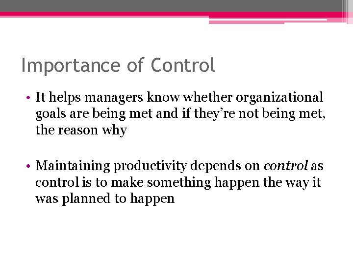 Importance of Control • It helps managers know whether organizational goals are being met Importance of Control • It helps managers know whether organizational goals are being met