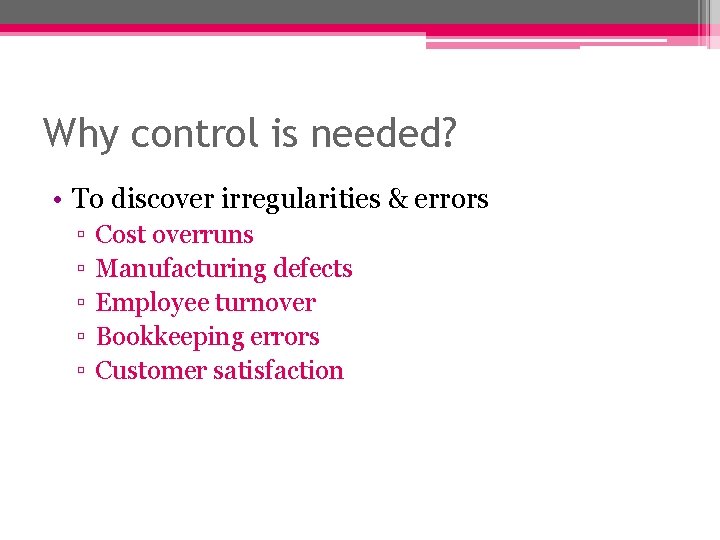 Why control is needed? • To discover irregularities & errors ▫ ▫ ▫ Cost Why control is needed? • To discover irregularities & errors ▫ ▫ ▫ Cost