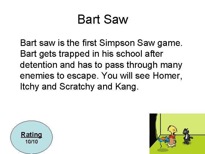 Bart Saw Bart saw is the first Simpson Saw game. Bart gets trapped in