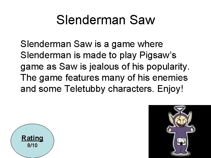 Slenderman Saw is a game where Slenderman is made to play Pigsaw’s game as