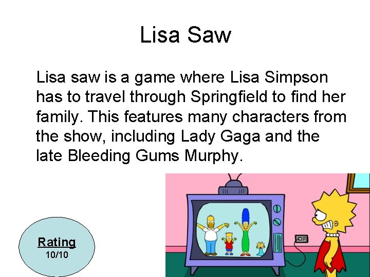 Lisa Saw Lisa saw is a game where Lisa Simpson has to travel through