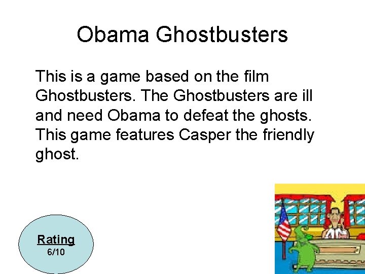 Obama Ghostbusters This is a game based on the film Ghostbusters. The Ghostbusters are