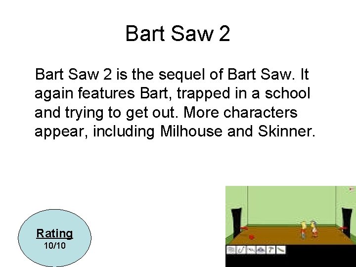 Bart Saw 2 is the sequel of Bart Saw. It again features Bart, trapped