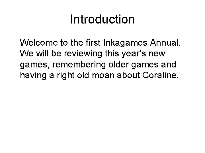 Introduction Welcome to the first Inkagames Annual. We will be reviewing this year’s new