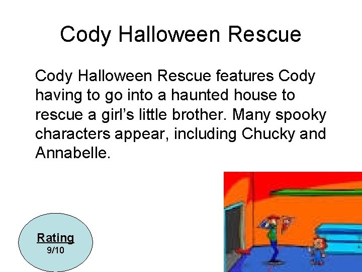 Cody Halloween Rescue features Cody having to go into a haunted house to rescue