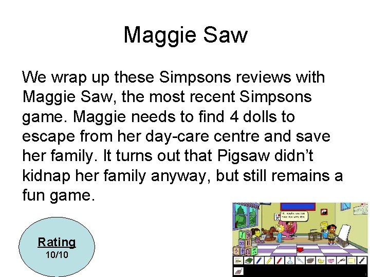 Maggie Saw We wrap up these Simpsons reviews with Maggie Saw, the most recent