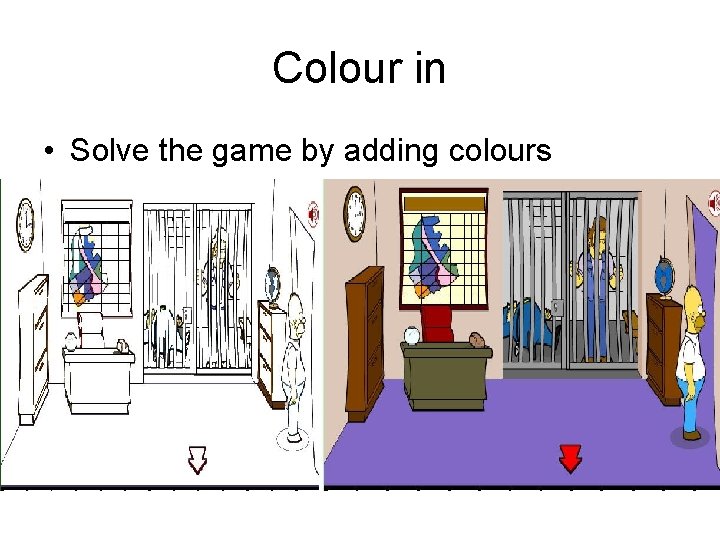 Colour in • Solve the game by adding colours 