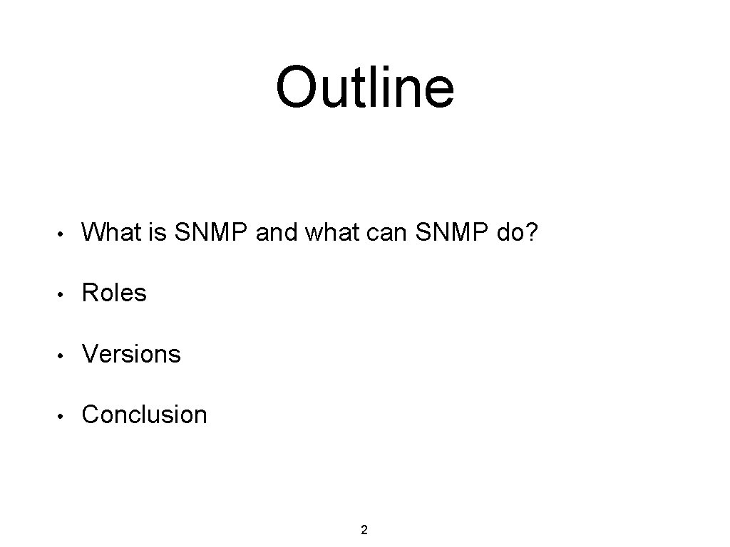 Outline • What is SNMP and what can SNMP do? • Roles • Versions