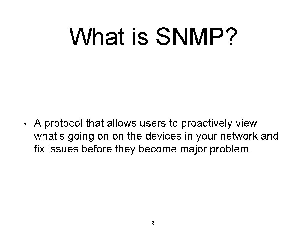 What is SNMP? • A protocol that allows users to proactively view what’s going
