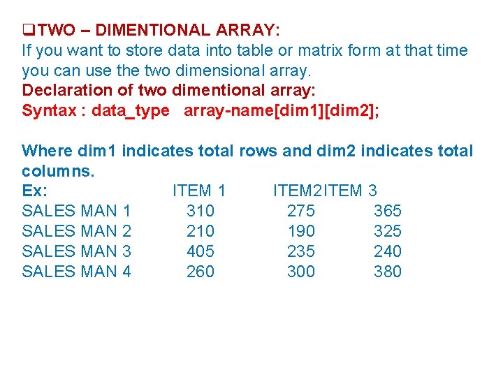  TWO – DIMENTIONAL ARRAY: If you want to store data into table or