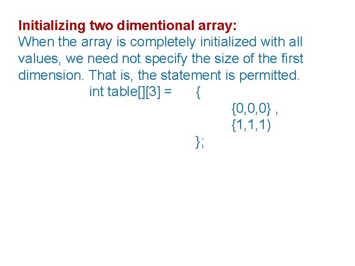 Initializing two dimentional array: When the array is completely initialized with all values, we