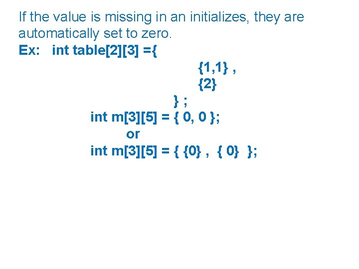 If the value is missing in an initializes, they are automatically set to zero.