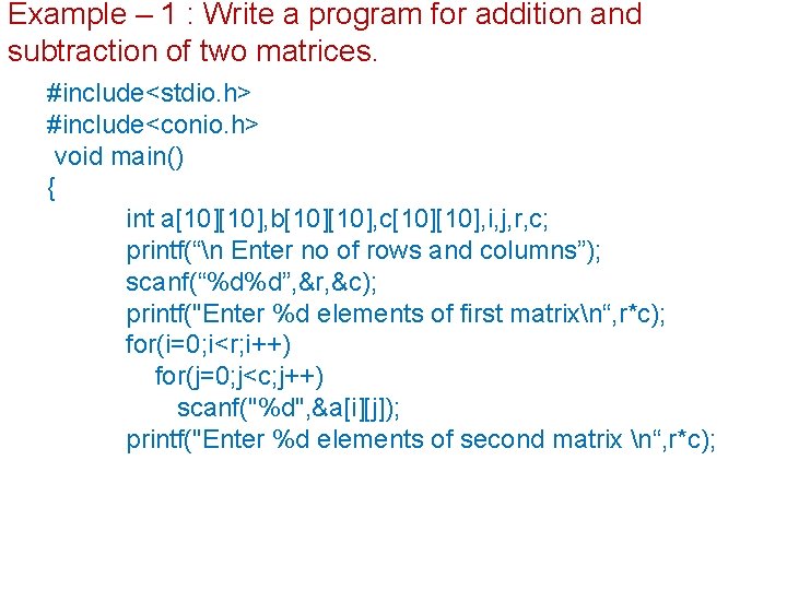 Example – 1 : Write a program for addition and subtraction of two matrices.