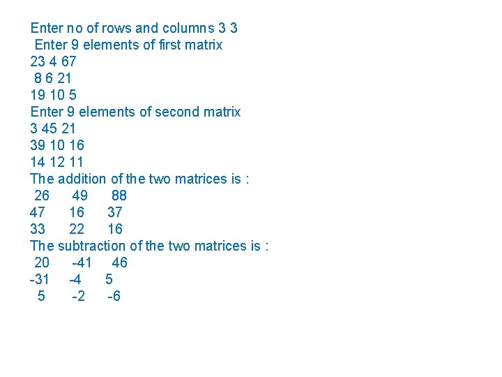 Enter no of rows and columns 3 3 Enter 9 elements of first matrix