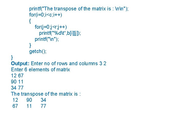 printf("The transpose of the matrix is : nn"); for(i=0; i<c; i++) { for(j=0; j<r;