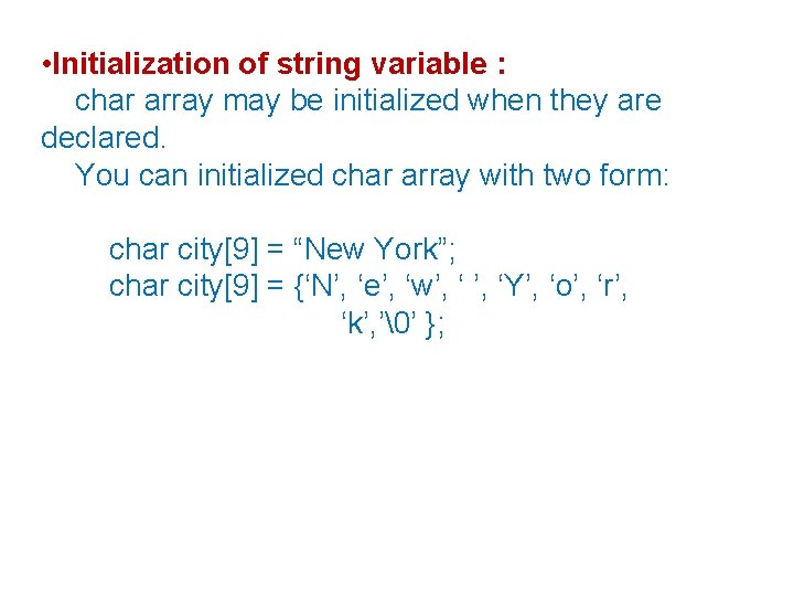  • Initialization of string variable : char array may be initialized when they