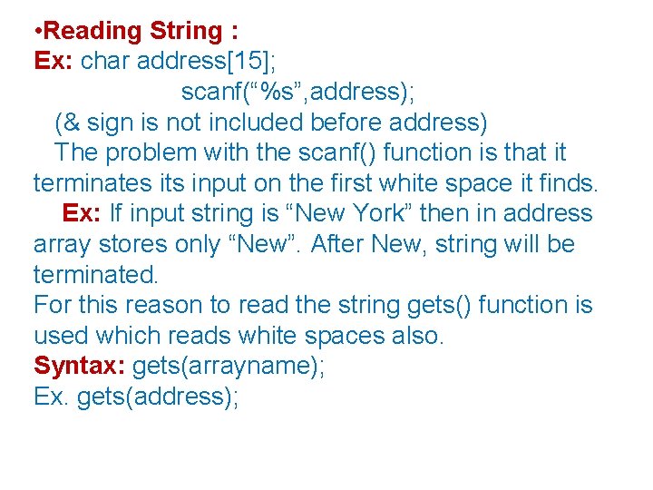  • Reading String : Ex: char address[15]; scanf(“%s”, address); (& sign is not