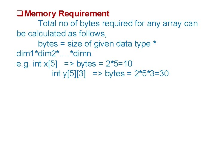  Memory Requirement Total no of bytes required for any array can be calculated