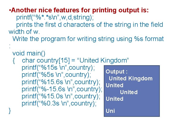  • Another nice features for printing output is: printf(“%*. *sn”, w, d, string);