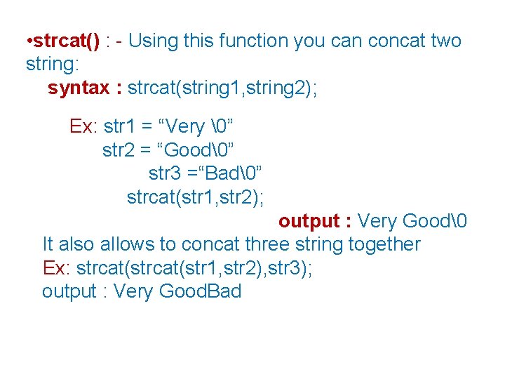  • strcat() : - Using this function you can concat two string: syntax