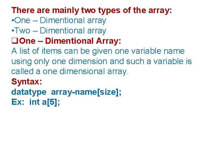 There are mainly two types of the array: • One – Dimentional array •