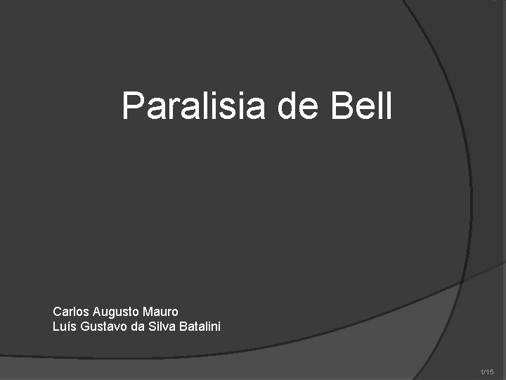 Paralisia de Bell Carlos Augusto Mauro Luís Gustavo da Silva Batalini 1/15 