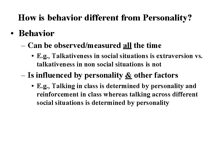 How is behavior different from Personality? • Behavior – Can be observed/measured all the