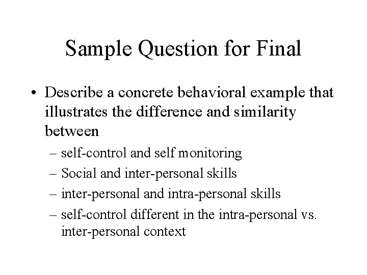 Sample Question for Final • Describe a concrete behavioral example that illustrates the difference