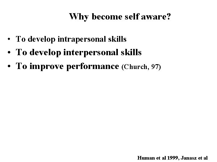Why become self aware? • To develop intrapersonal skills • To develop interpersonal skills