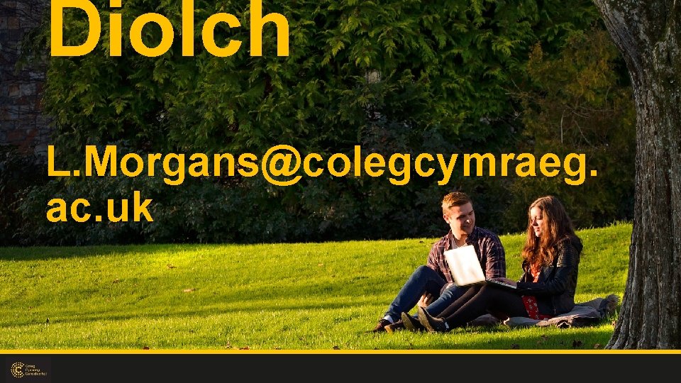 Diolch L. Morgans@colegcymraeg. ac. uk 