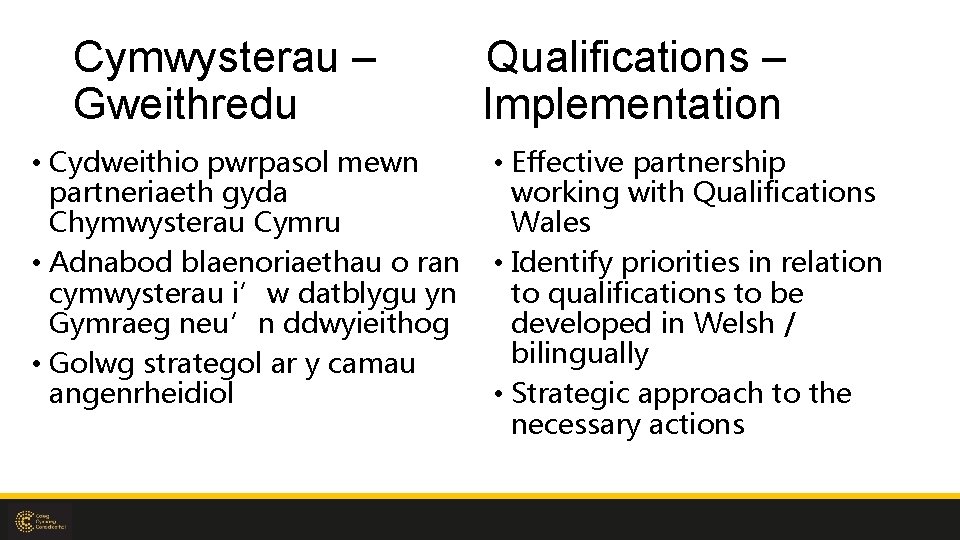 Cymwysterau – Gweithredu • Cydweithio pwrpasol mewn partneriaeth gyda Chymwysterau Cymru • Adnabod blaenoriaethau