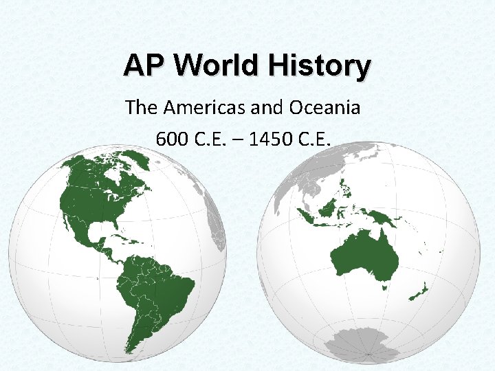 AP World History The Americas and Oceania 600 C. E. – 1450 C. E.