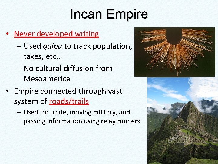 Incan Empire • Never developed writing – Used quipu to track population, taxes, etc…