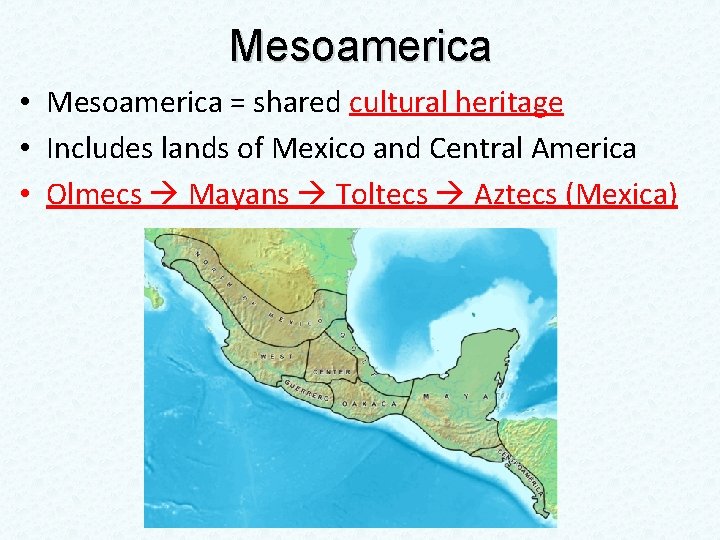 Mesoamerica • Mesoamerica = shared cultural heritage • Includes lands of Mexico and Central