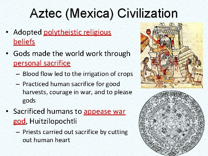 Aztec (Mexica) Civilization • Adopted polytheistic religious beliefs • Gods made the world work